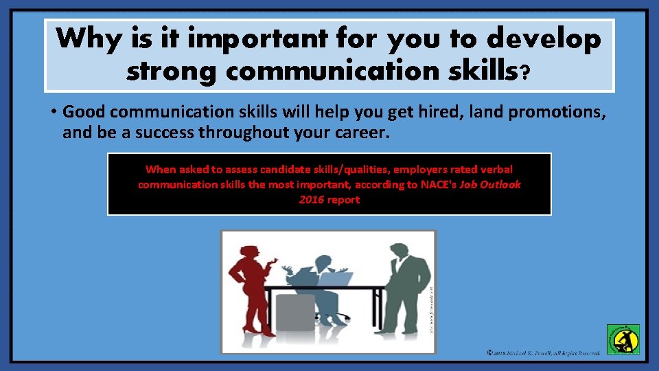 Why is it important for you to develop strong communication skills? • Good communication