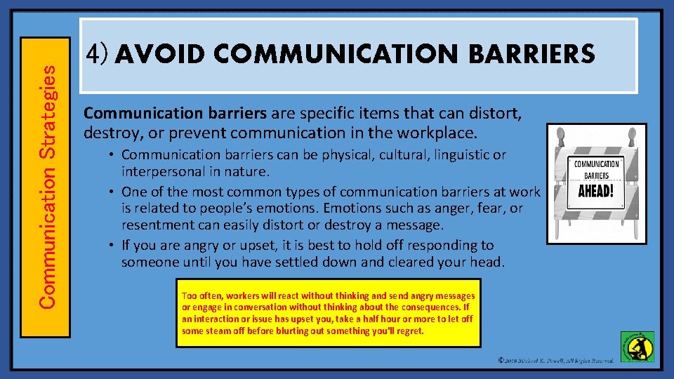 Communication Strategies 4) AVOID COMMUNICATION BARRIERS Communication barriers are specific items that can distort,
