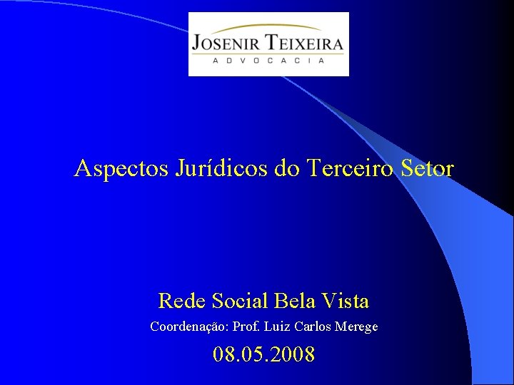  Aspectos Jurídicos do Terceiro Setor Rede Social Bela Vista Coordenação: Prof. Luiz Carlos