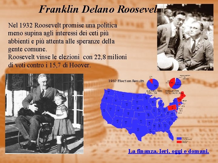 Franklin Delano Roosevelt Nel 1932 Roosevelt promise una politica meno supina agli interessi dei