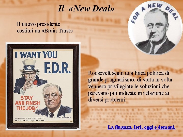 Il «New Deal» Il nuovo presidente costituì un «Brain Trust» Roosevelt seguì una linea