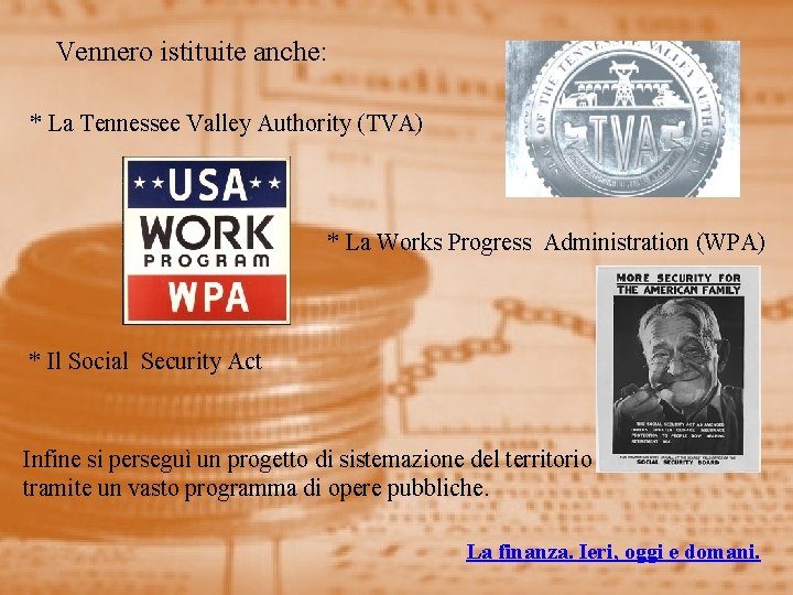 Vennero istituite anche: * La Tennessee Valley Authority (TVA) * La Works Progress Administration