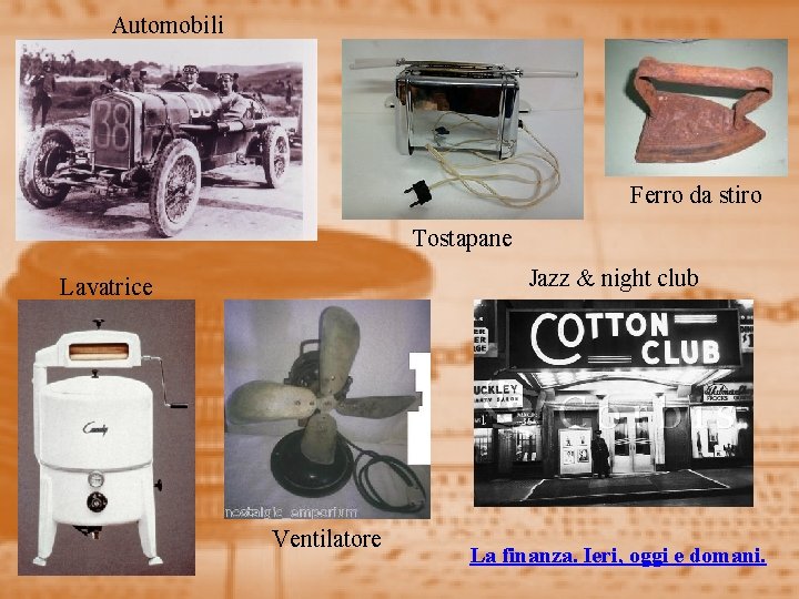 Automobili Ferro da stiro Tostapane Jazz & night club Lavatrice Ventilatore La finanza. Ieri,