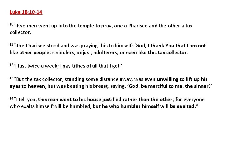 Luke 18: 10 -14 10“Two men went up into the temple to pray, one