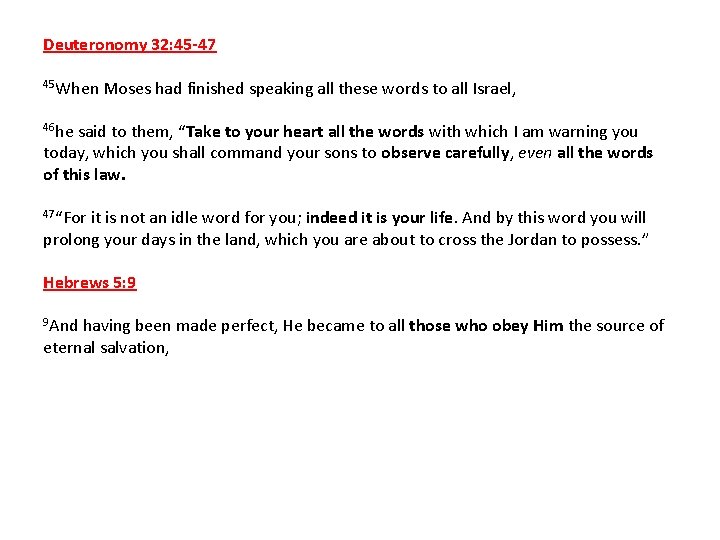 Deuteronomy 32: 45 -47 45 When Moses had finished speaking all these words to