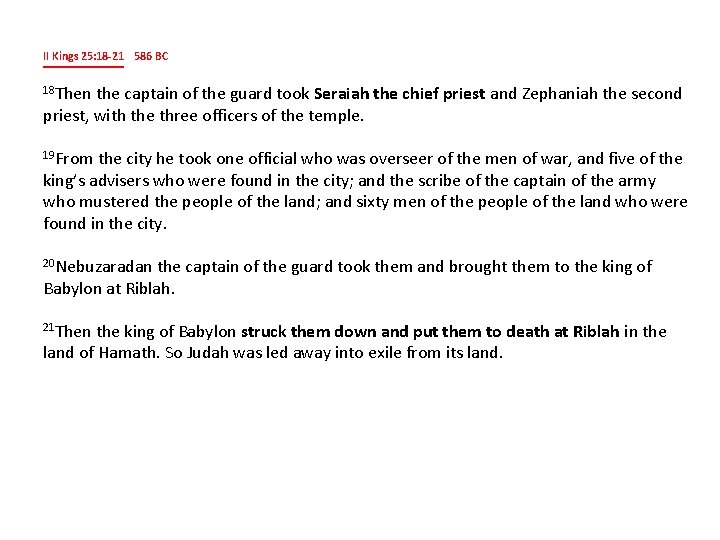 II Kings 25: 18 -21 586 BC 18 Then the captain of the guard