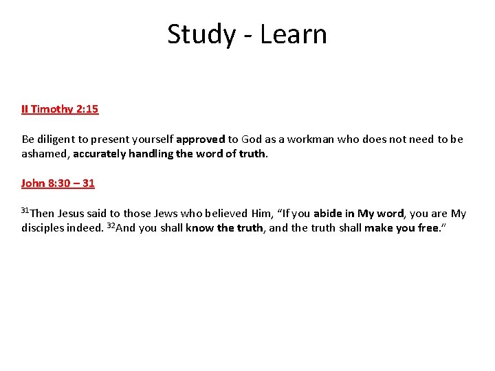 Study - Learn II Timothy 2: 15 Be diligent to present yourself approved to