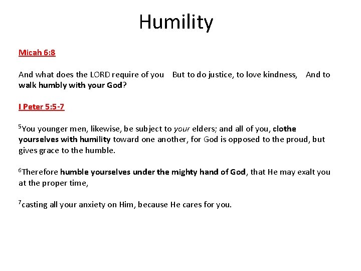 Humility Micah 6: 8 And what does the LORD require of you But to