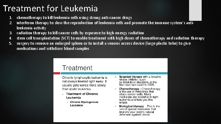 Treatment for Leukemia 1. chemotherapy to kill leukemia cells using strong anti-cancer drugs 2.