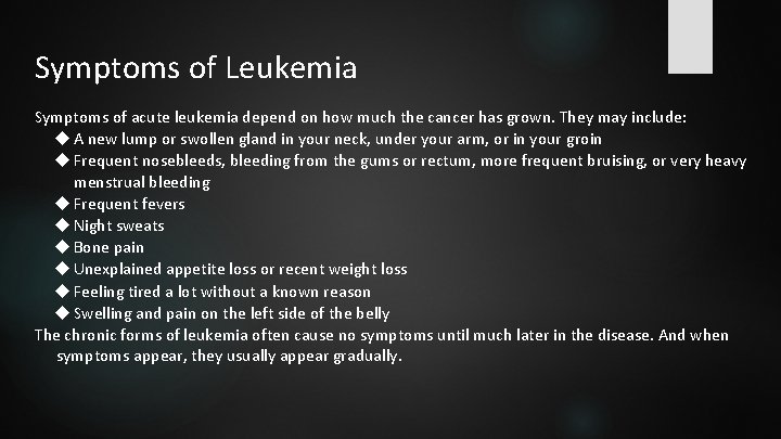 Symptoms of Leukemia Symptoms of acute leukemia depend on how much the cancer has