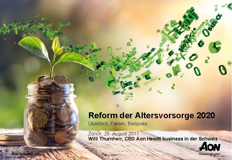 Reform der Altersvorsorge 2020 Überblick, Fakten, Beispiele Zürich, 28. August 2017 Willi Thurnherr, CEO