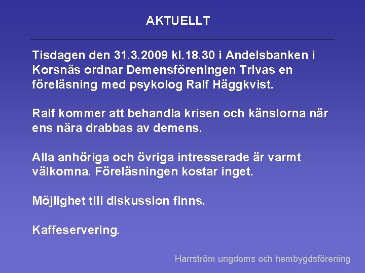 AKTUELLT Tisdagen den 31. 3. 2009 kl. 18. 30 i Andelsbanken i Korsnäs ordnar