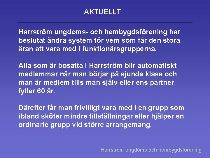 AKTUELLT Harrström ungdoms- och hembygdsförening har beslutat ändra system för vem som får den