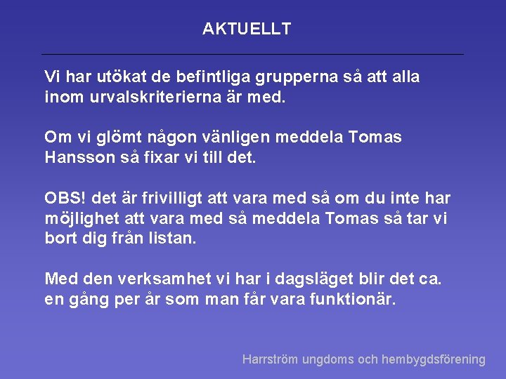 AKTUELLT Vi har utökat de befintliga grupperna så att alla inom urvalskriterierna är med.