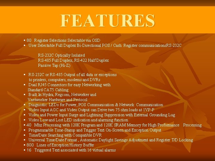 FEATURES § 80 Register Selections Selectable via OSD § User Selectable Full Duplex Bi-Directional