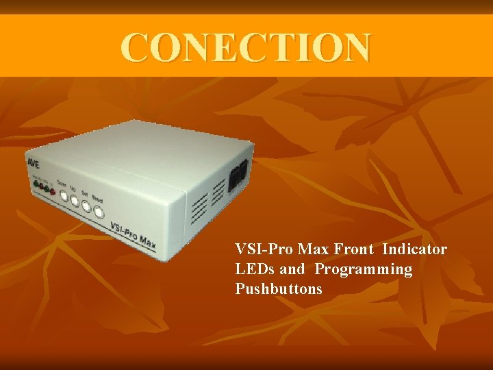 CONECTION VSI-Pro Max Front Indicator LEDs and Programming Pushbuttons 