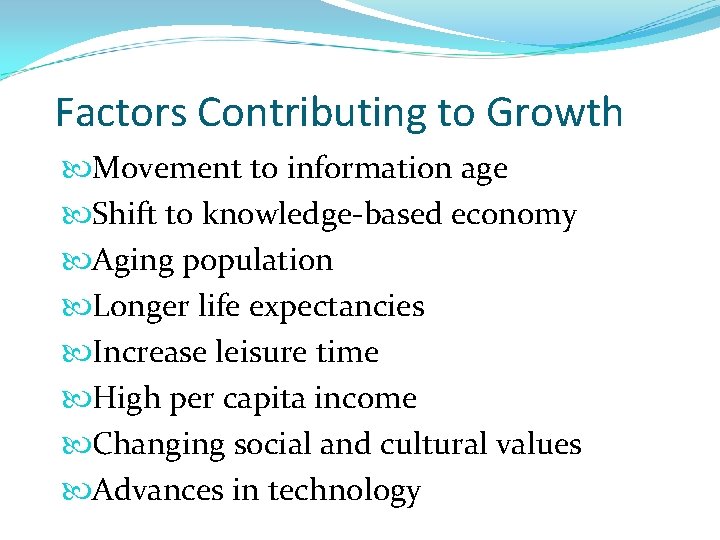 Factors Contributing to Growth Movement to information age Shift to knowledge-based economy Aging population