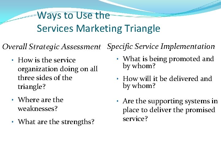 Ways to Use the Services Marketing Triangle Overall Strategic Assessment Specific Service Implementation •