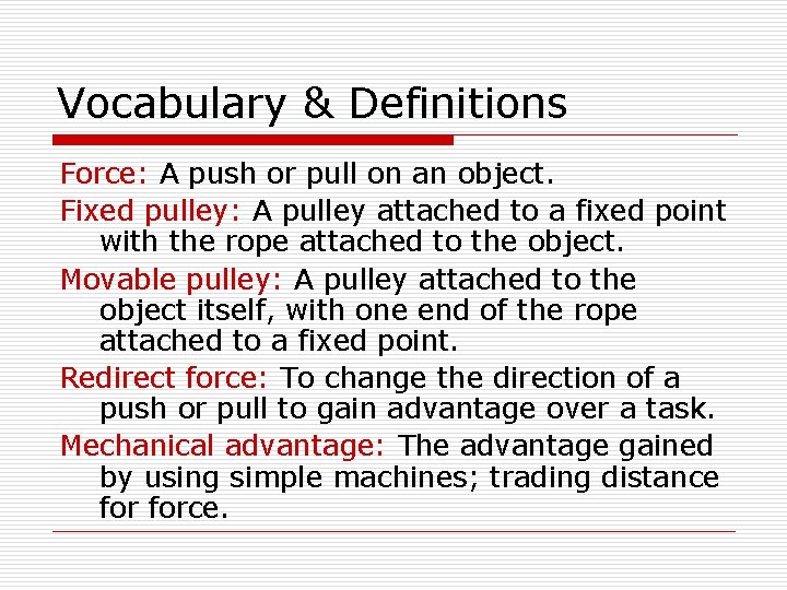 Vocabulary & Definitions Force: A push or pull on an object. Fixed pulley: A