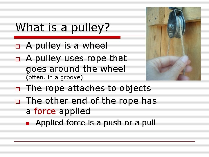 What is a pulley? o o A pulley is a wheel A pulley uses