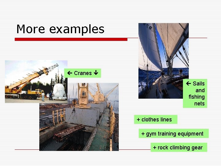 More examples Cranes Sails and fishing nets + clothes lines + gym training equipment