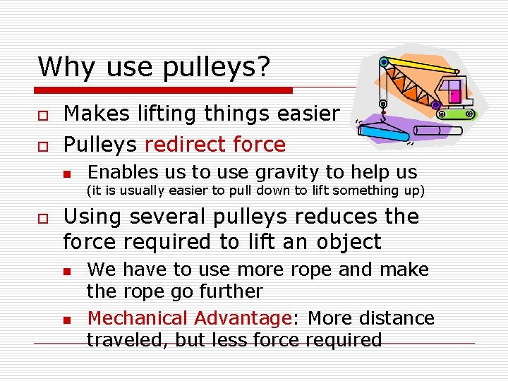 Why use pulleys? o o Makes lifting things easier Pulleys redirect force n Enables