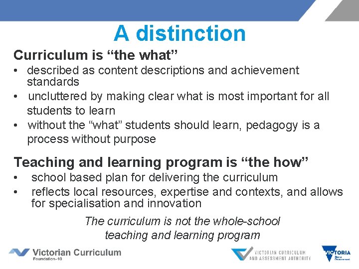A distinction Curriculum is “the what” • described as content descriptions and achievement standards