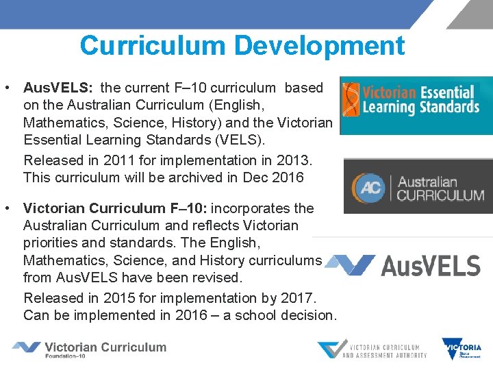Curriculum Development • Aus. VELS: the current F– 10 curriculum based on the Australian