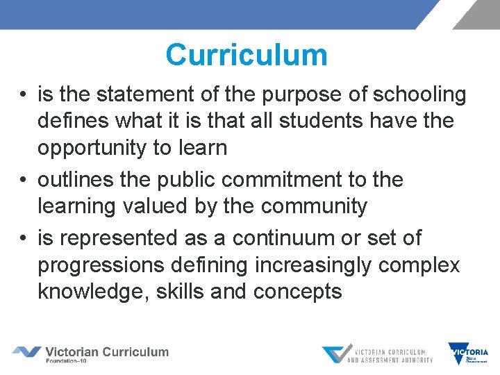 Curriculum • is the statement of the purpose of schooling defines what it is