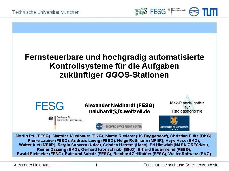 Technische Universität München Fernsteuerbare und hochgradig automatisierte Kontrollsysteme für die Aufgaben zukünftiger GGOS-Stationen Alexander