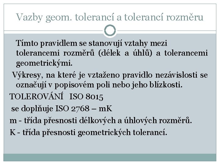 Vazby geom. tolerancí a tolerancí rozměru Tímto pravidlem se stanovují vztahy mezi tolerancemi rozměrů