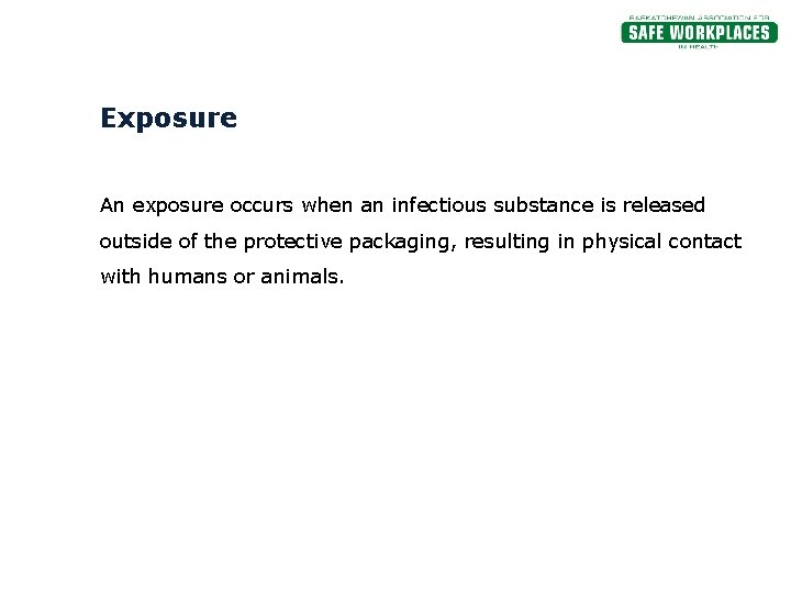 Exposure An exposure occurs when an infectious substance is released outside of the protective