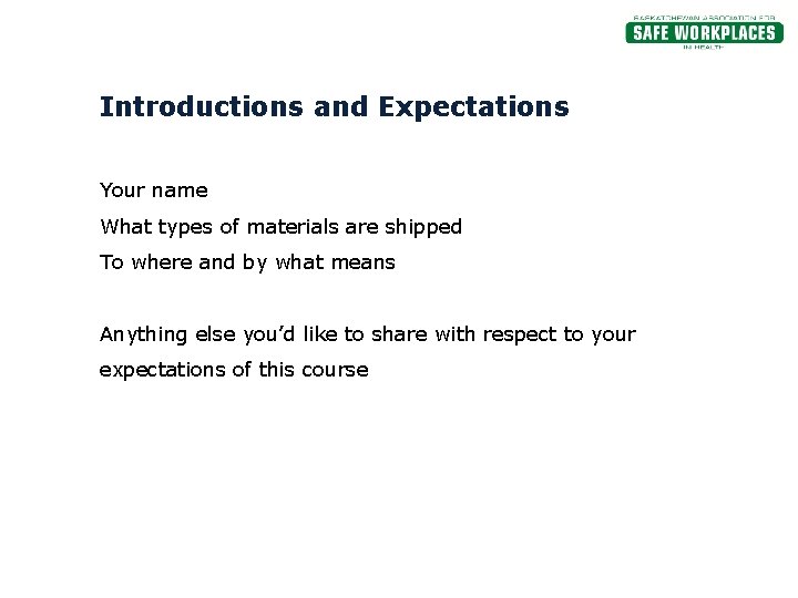 Introductions and Expectations Your name What types of materials are shipped To where and