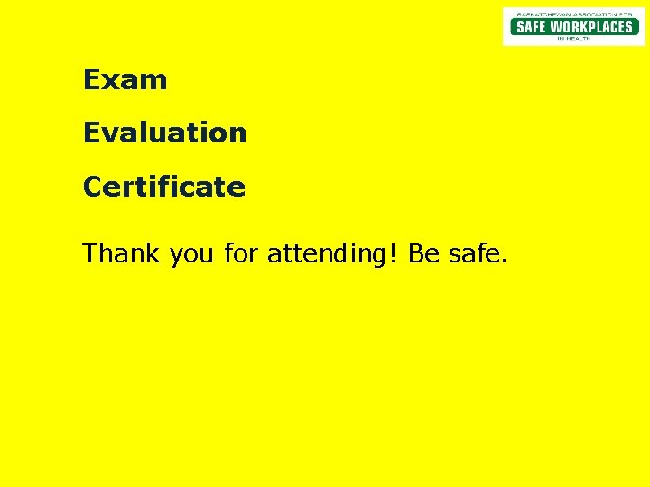 Exam Evaluation Certificate Thank you for attending! Be safe. 