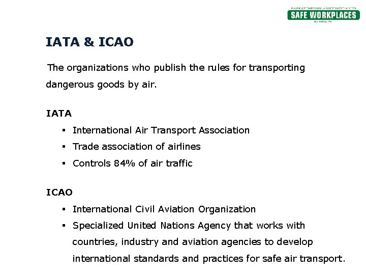 IATA & ICAO The organizations who publish the rules for transporting dangerous goods by