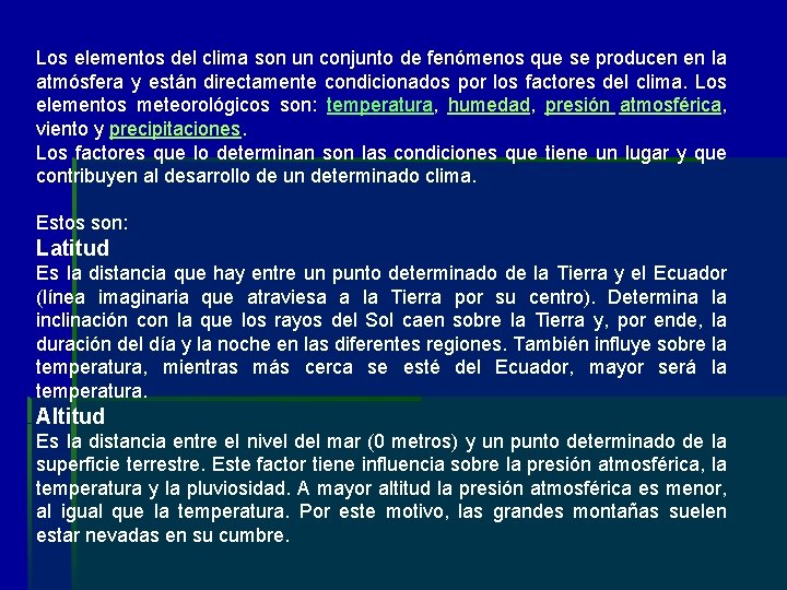 Los elementos del clima son un conjunto de fenómenos que se producen en la