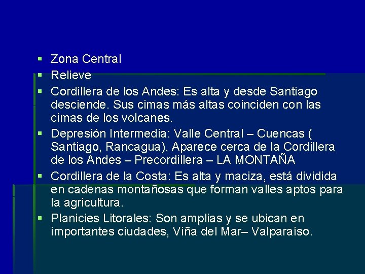 § § § Zona Central Relieve Cordillera de los Andes: Es alta y desde