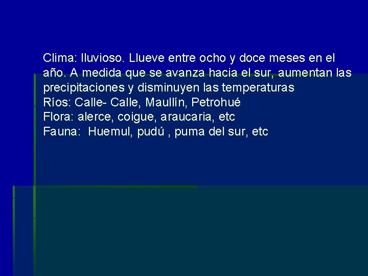 Clima: lluvioso. Llueve entre ocho y doce meses en el año. A medida que