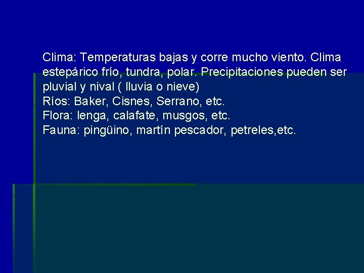 Clima: Temperaturas bajas y corre mucho viento. Clima estepárico frío, tundra, polar. Precipitaciones pueden