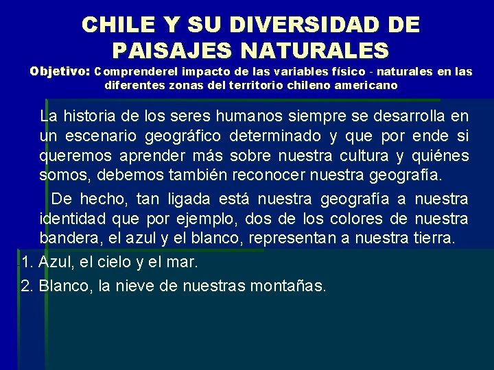 CHILE Y SU DIVERSIDAD DE PAISAJES NATURALES Objetivo: Comprenderel impacto de las variables físico‐naturales