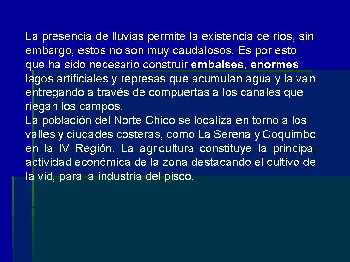 La presencia de lluvias permite la existencia de ríos, sin embargo, estos no son