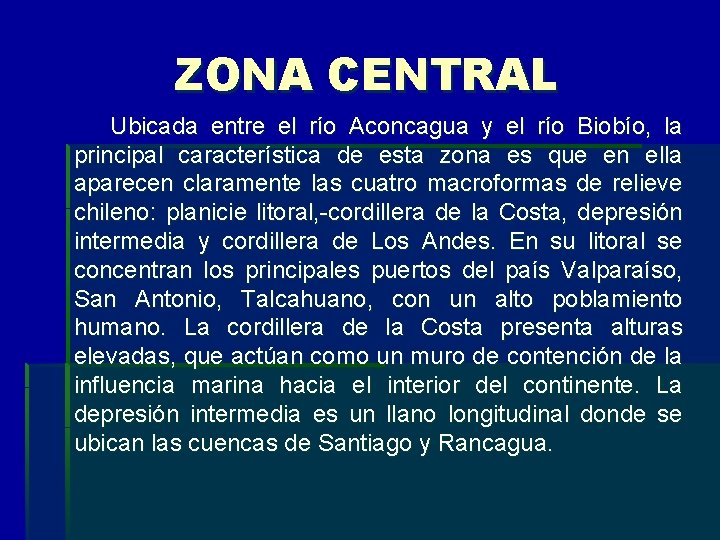 ZONA CENTRAL Ubicada entre el río Aconcagua y el río Biobío, la principal característica