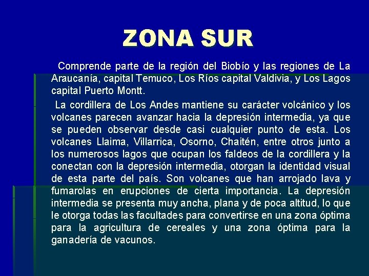 ZONA SUR Comprende parte de la región del Biobío y las regiones de La