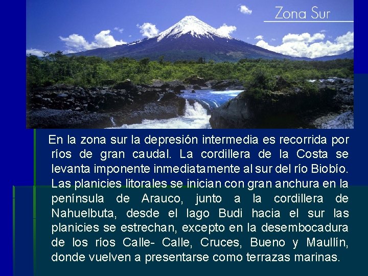  En la zona sur la depresión intermedia es recorrida por ríos de gran