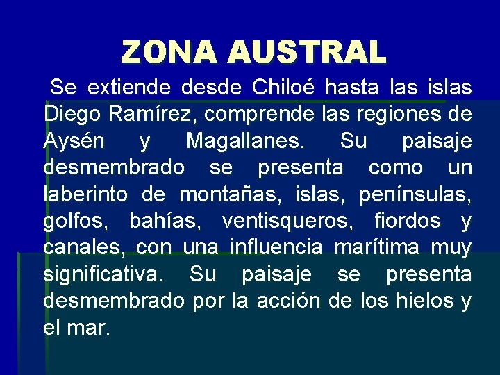 ZONA AUSTRAL Se extiende desde Chiloé hasta las islas Diego Ramírez, comprende las regiones