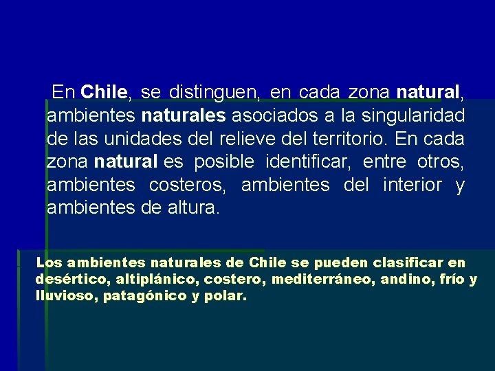  En Chile, se distinguen, en cada zona natural, ambientes naturales asociados a la