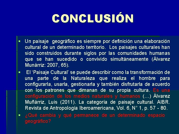 CONCLUSIÓN § Un paisaje geográfico es siempre por definición una elaboración cultural de un