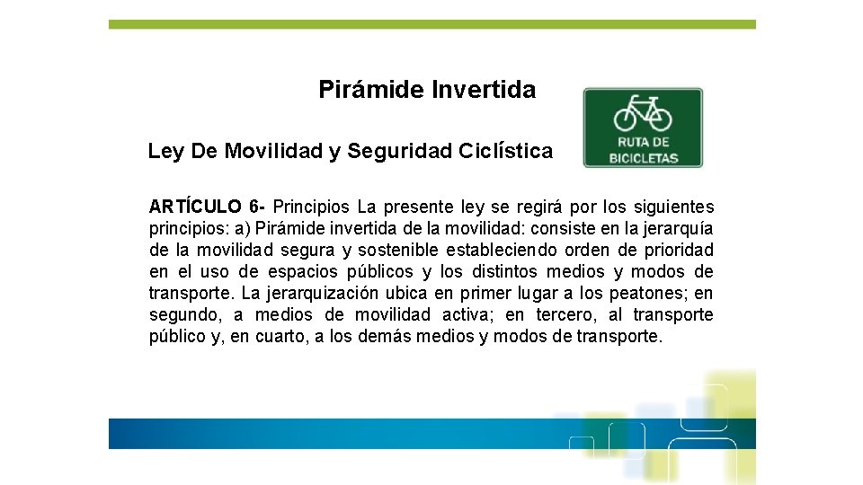 Pirámide Invertida Ley De Movilidad y Seguridad Ciclística ARTÍCULO 6 - Principios La presente