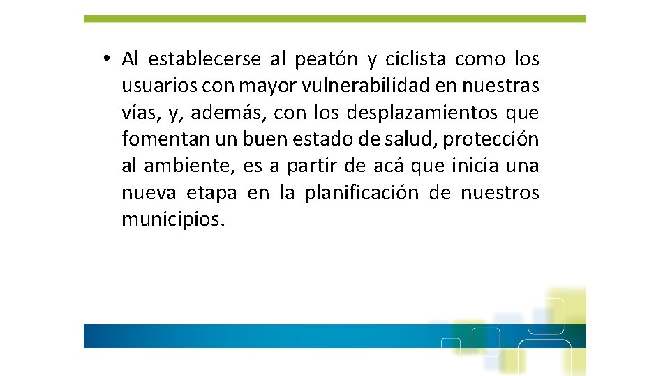  • Al establecerse al peatón y ciclista como los usuarios con mayor vulnerabilidad