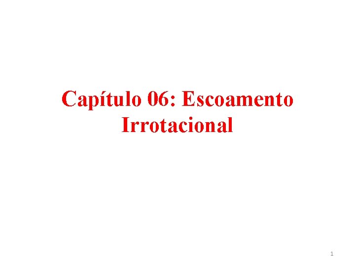 Capítulo 06: Escoamento Irrotacional 1 